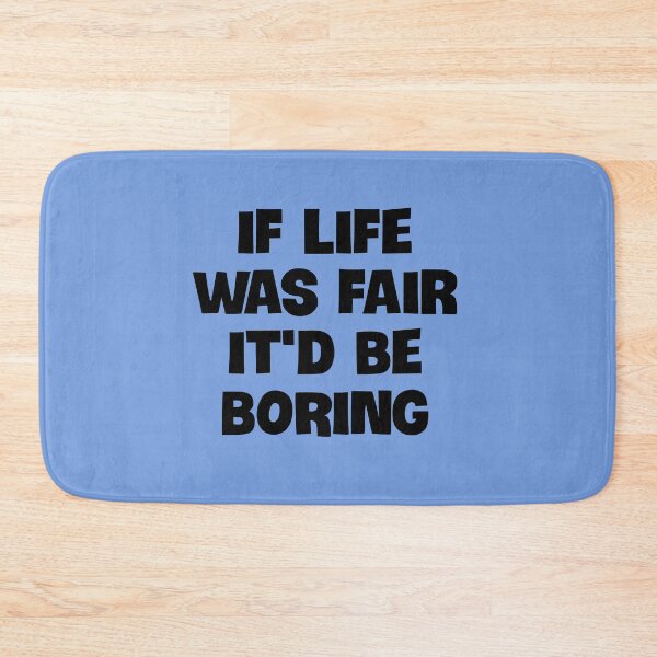 Item preview, If Life Was Fair It'd be Boring designed and sold by Twittlefish.