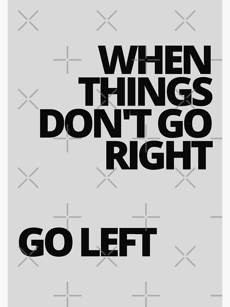 "'When Things Don't Go Right, Go Left' Positive Life Motivation
