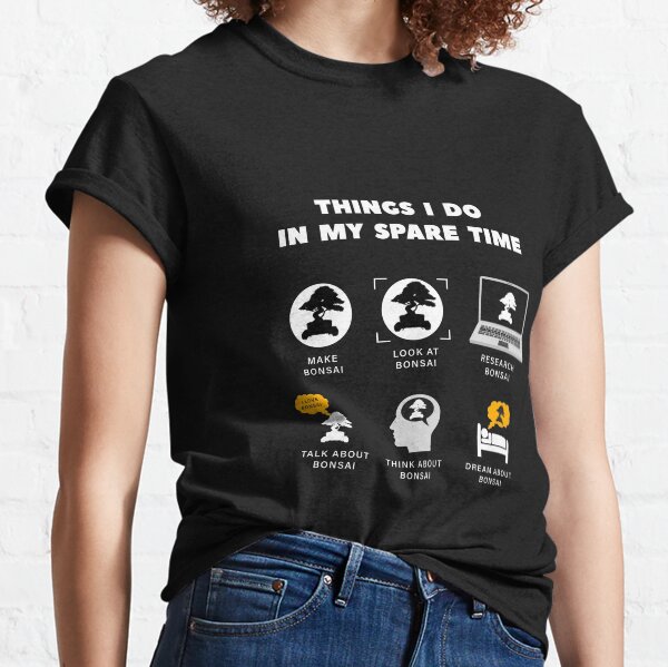 Things I Do In My Spare Time Bonsai, Funny Bonsai Lovers Gift Classic T-Shirt