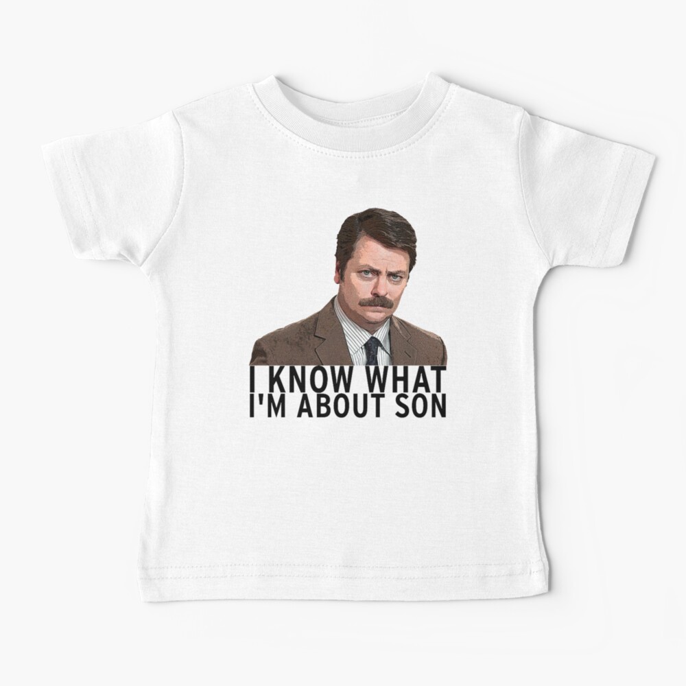 I know what I'm about son - Ron Swanson Baby T-Shirt