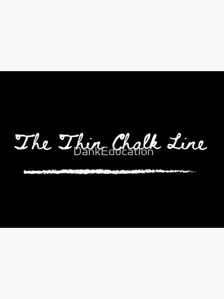 "The Thin Chalk Line" Poster for Sale by DankEducation Redbubble
