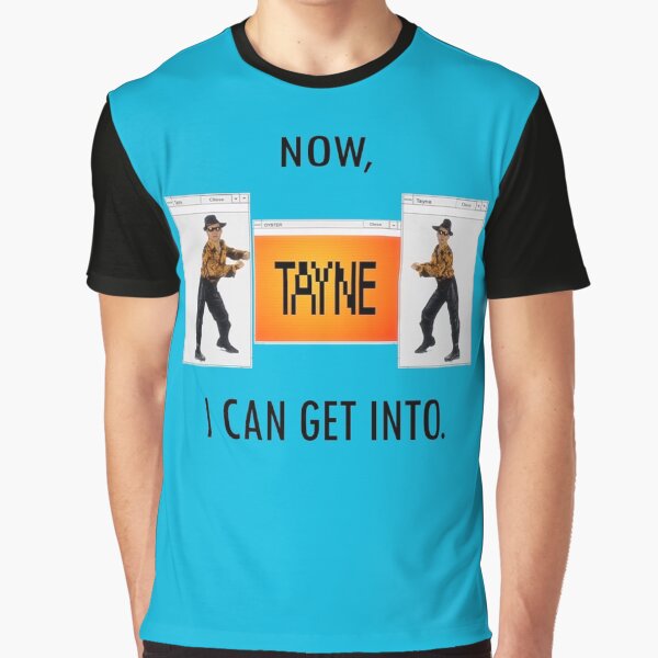 Now TAYNE I can get into Graphic T-Shirt