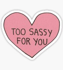 Too Sassy For You Sticker