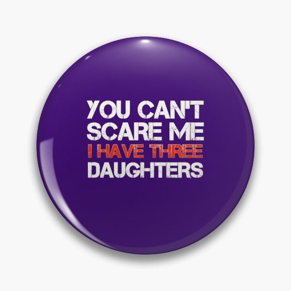 Item preview, You Can't Scare Me I Have Three Daughters Dads & Moms designed and sold by medbouk1.