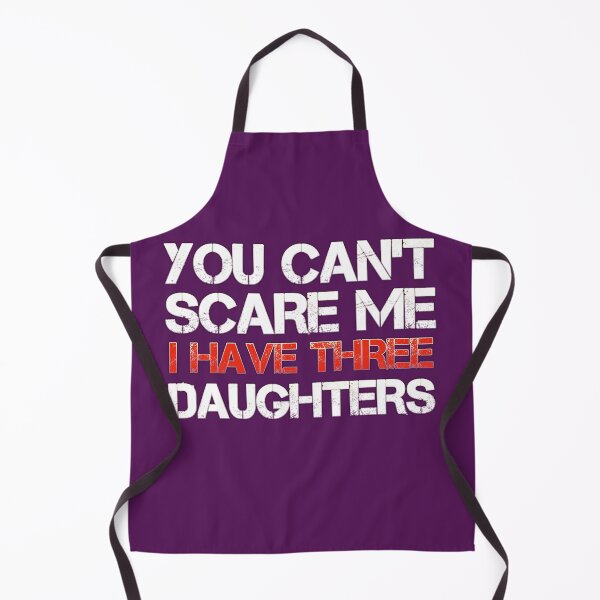 Item preview, You Can't Scare Me I Have Three Daughters Dads & Moms designed and sold by medbouk1.