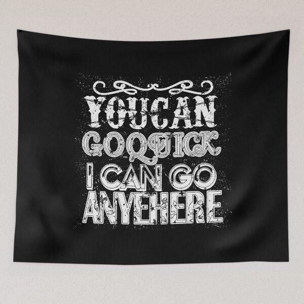 Item preview, You Can Go Quick I Can Go Anywhere designed and sold by Teeses.