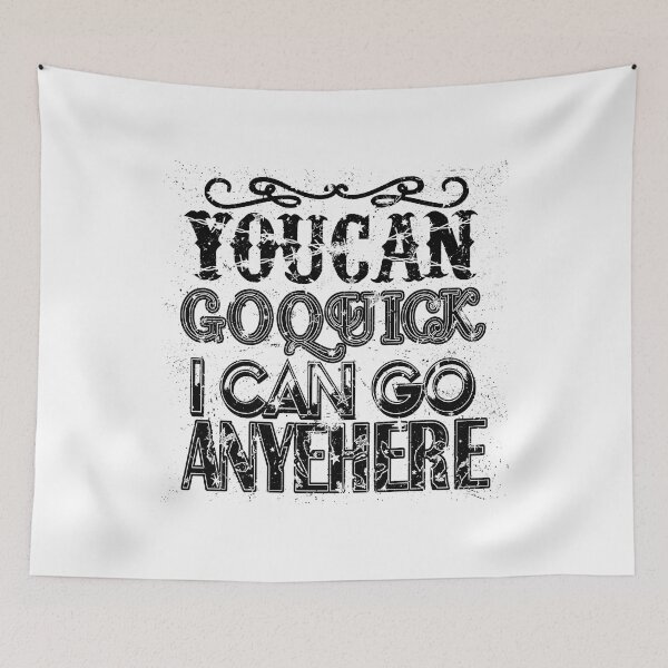 Item preview, You Can Go Quick I Can Go Anywhere designed and sold by Teeses.