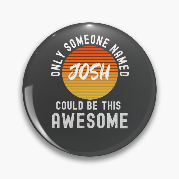 Item preview, Only someone named JOSH could be this awesome designed and sold by Dorkification.