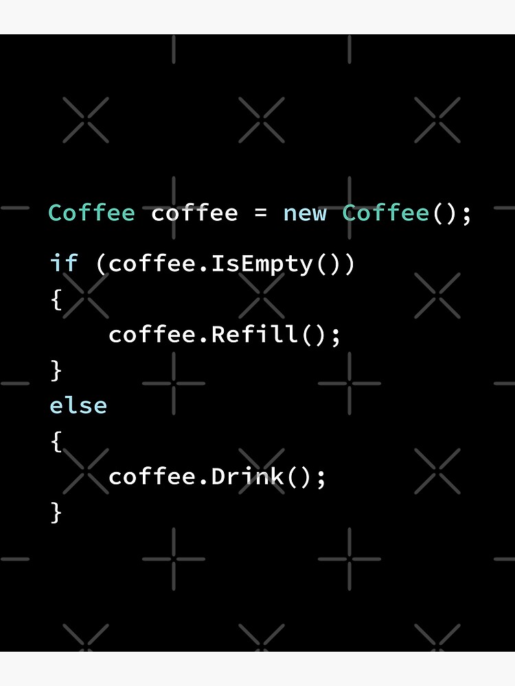 If Coffee Is Empty Refill, else Drink in C# Programming Language,  Programmer, Source Code, Software Engineer, Computer Science, Programming  Humor, Dark Poster for Sale by Max-Wear