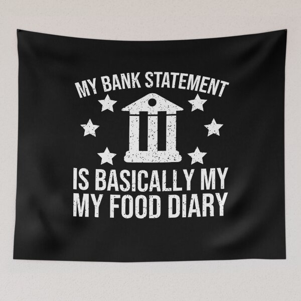 Item preview, My Bank Statement Is Basically My Food Diary designed and sold by RedQuality.