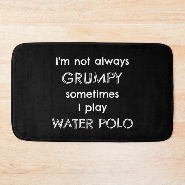 Item preview, I'm not always grumpy sometimes I play water polo designed and sold by TheGreenGoat.