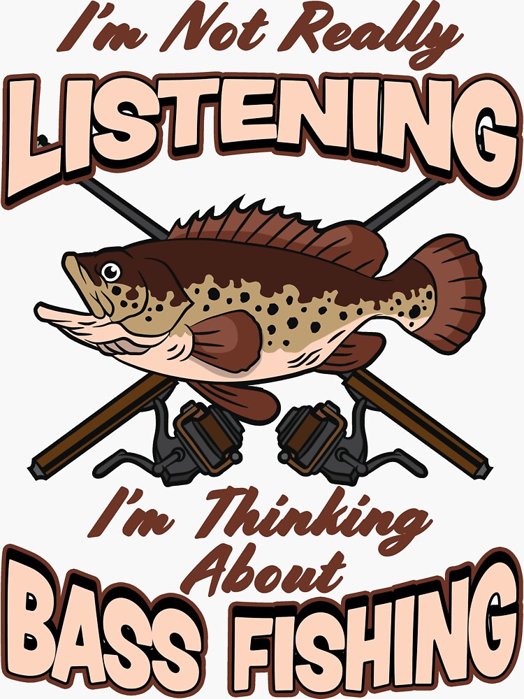 I'm Not Really Listening - I'm Thinking About Bass Fishing | Sticker