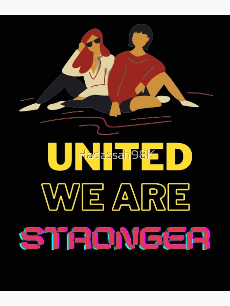 "UNITED WE ARE STRONGER" Poster for Sale by Hadassah98K Redbubble