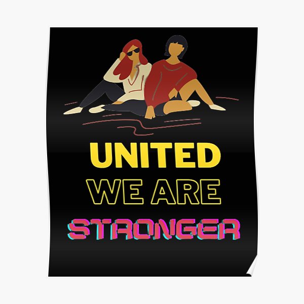 "UNITED WE ARE STRONGER" Poster for Sale by Hadassah98K Redbubble