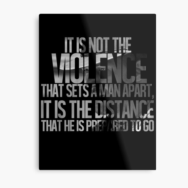 It is not the violence that sets a man apart, it is the distance that he is prepared to go Metal Print