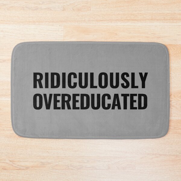 Item preview, Ridiculously Overeducated - Congratulations Graduation, Thesis Defense, Dissertation Defense, Congrats Graduate designed and sold by jadedscientist.
