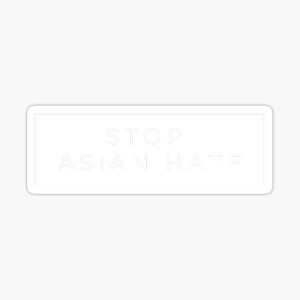 Stop Asian Hate Tshirt #StopAsianHate Sticker