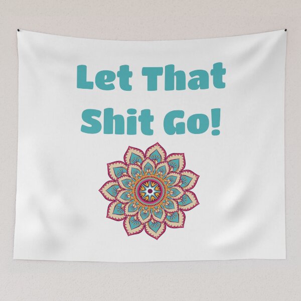 Aperçu de l'œuvre Let That Shit Go Flower Mandala Mantra créée et vendue par TheButtonCrew.