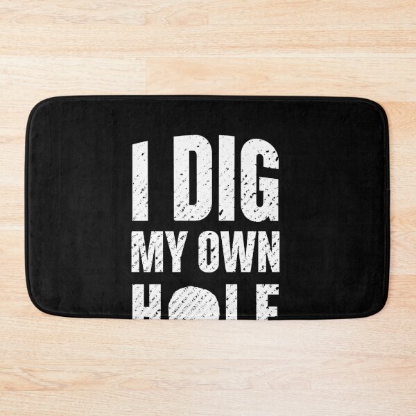 Item preview, I dig my own hole designed and sold by Loyalty  Stores.