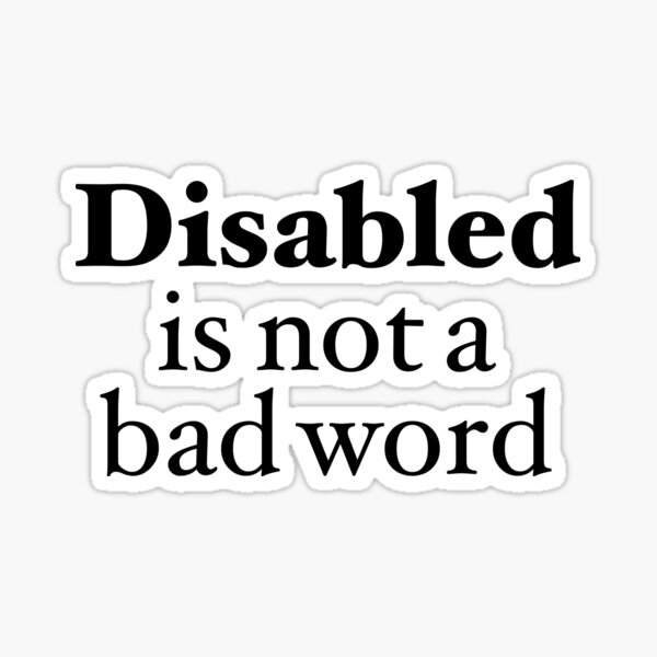 disabled-is-not-a-bad-word-disability-inclusion-sticker-for-sale-by