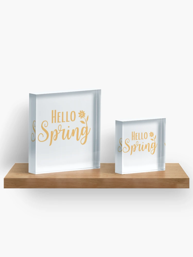 Thumbnail 3 of 5, Acrylic Block, Hello Spring | Spring | Spring Lover | Spring Clean designed and sold by Presto Prints Design.