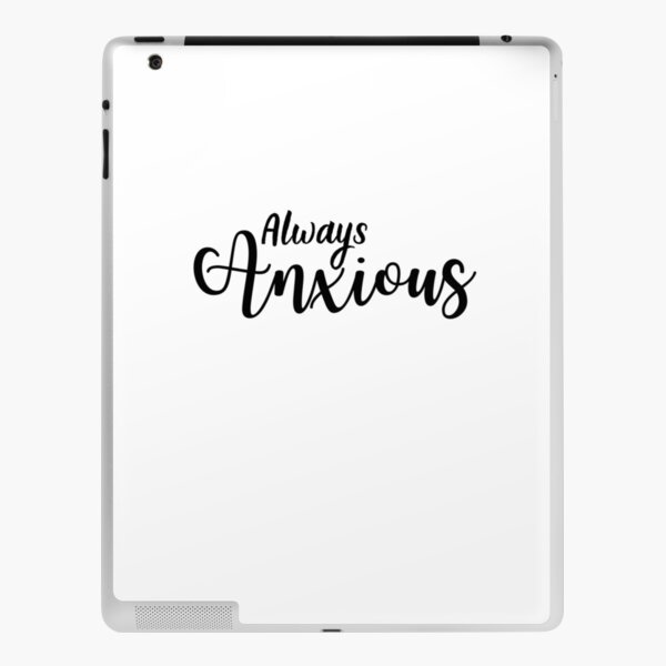 Always Anxious | Anxiety | Anxious iPad Skin