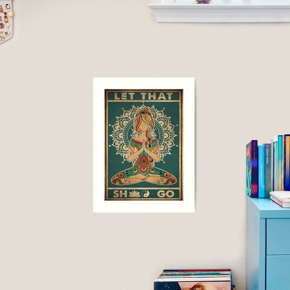 Yoga Let That Shit Go Art Print for Sale by lisawaton