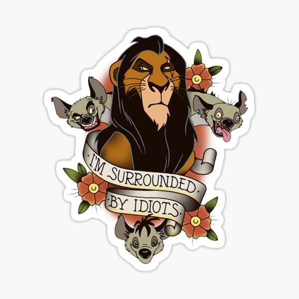 D is ney Lion King Scar and Hyenas I'm Surrounded By Idiots Nice Gift Sticker