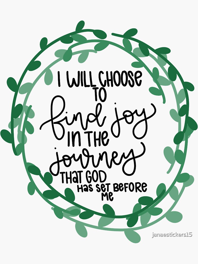 I Will Choose To Find Joy In The Journey That God Set For Me
