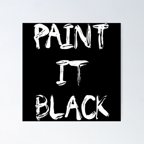 Paint It Black Posters for Sale