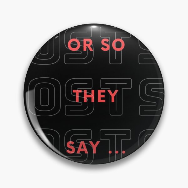 Or So They Say-ga Pin