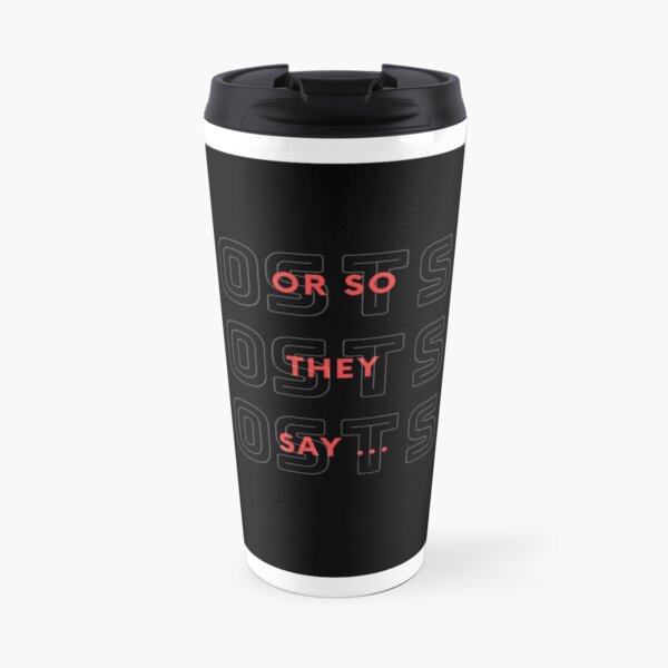 Or So They Say-ga Travel Mug