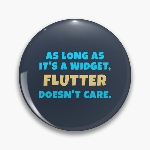 Item preview, As Long As It's A Widget, Flutter Doesn't Care designed and sold by Mechashadow.