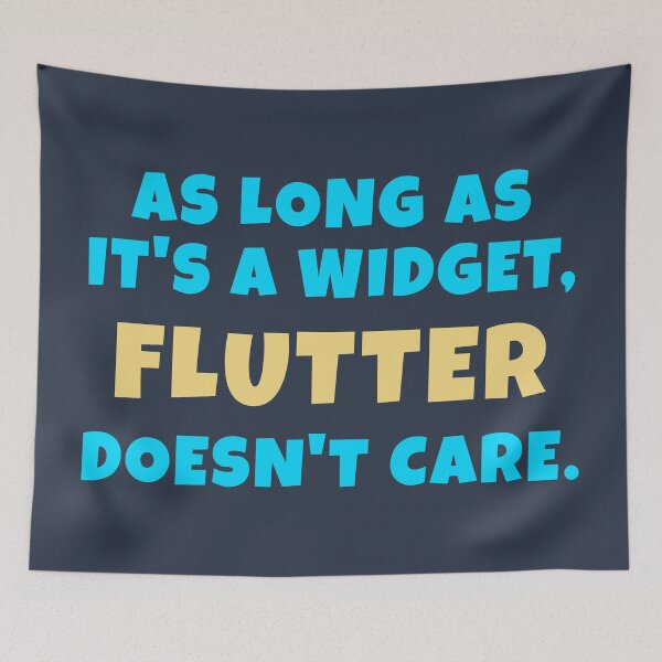 Item preview, As Long As It's A Widget, Flutter Doesn't Care designed and sold by Mechashadow.