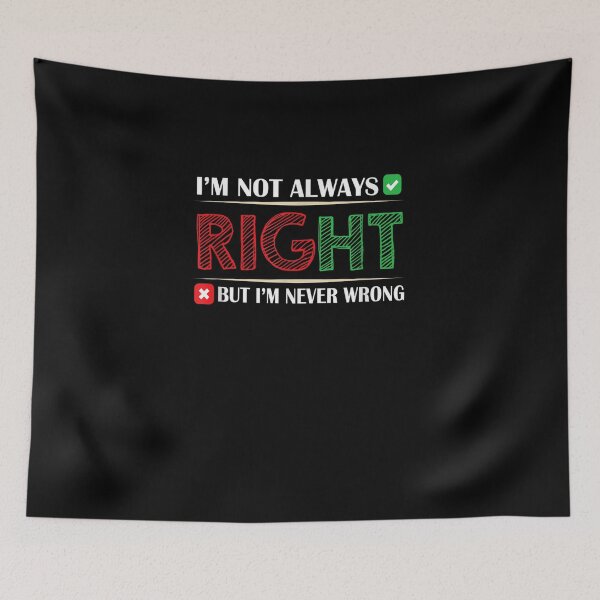 Item preview, I'm Not Always Right But I'm Never Wrong Funny Sarcastic designed and sold by MLQQVEJB.