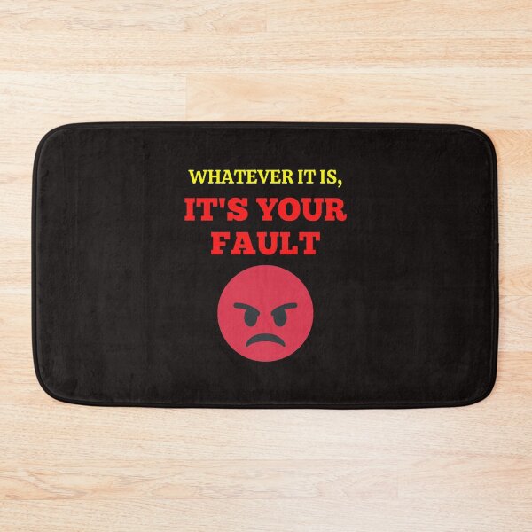 Item preview, Whatever It Is, It's Your Fault designed and sold by ProBatavian.