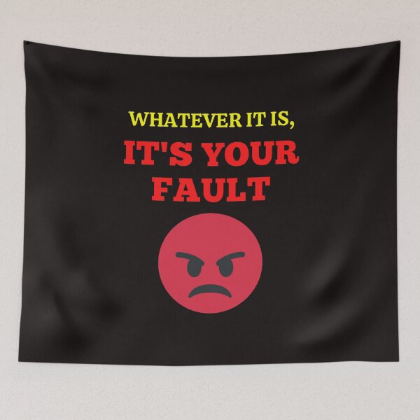 Item preview, Whatever It Is, It's Your Fault designed and sold by ProBatavian.