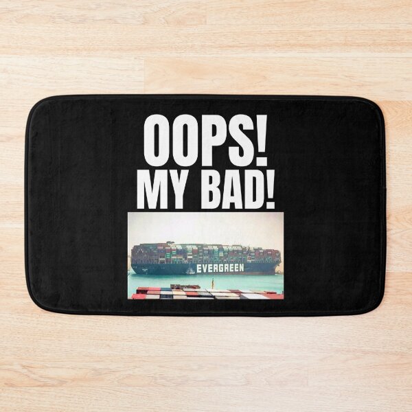 Item preview, OOPS!  MY BAD! - Ever Given Cargo Ship - Suez Canal designed and sold by alancrapopod.