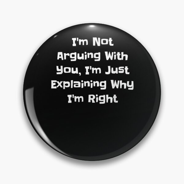 Item preview, I'm Not Arguing With You, I'm Just Explaining Why I'm Right 2 3 4 5 6 7 8 9 10 designed and sold by MLQQVEJB.