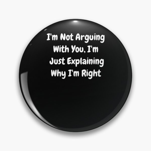 Item preview, I'm Not Arguing With You, I'm Just Explaining Why I'm Right 2 3 4 5 6 7 designed and sold by MLQQVEJB.