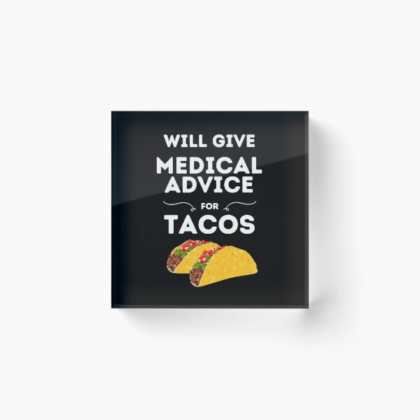 Item preview, Will Give Medical Advice For Tacos // Black designed and sold by DocTeen.
