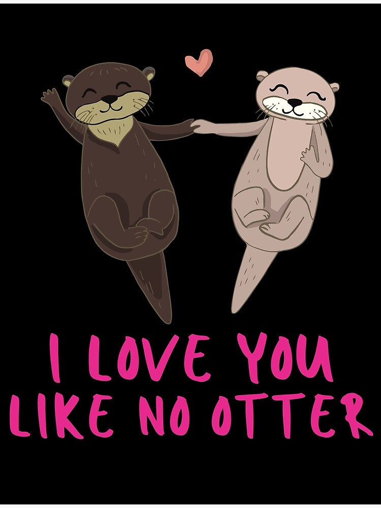 I Love You Like No Otter Punny Couple Poster For Sale By