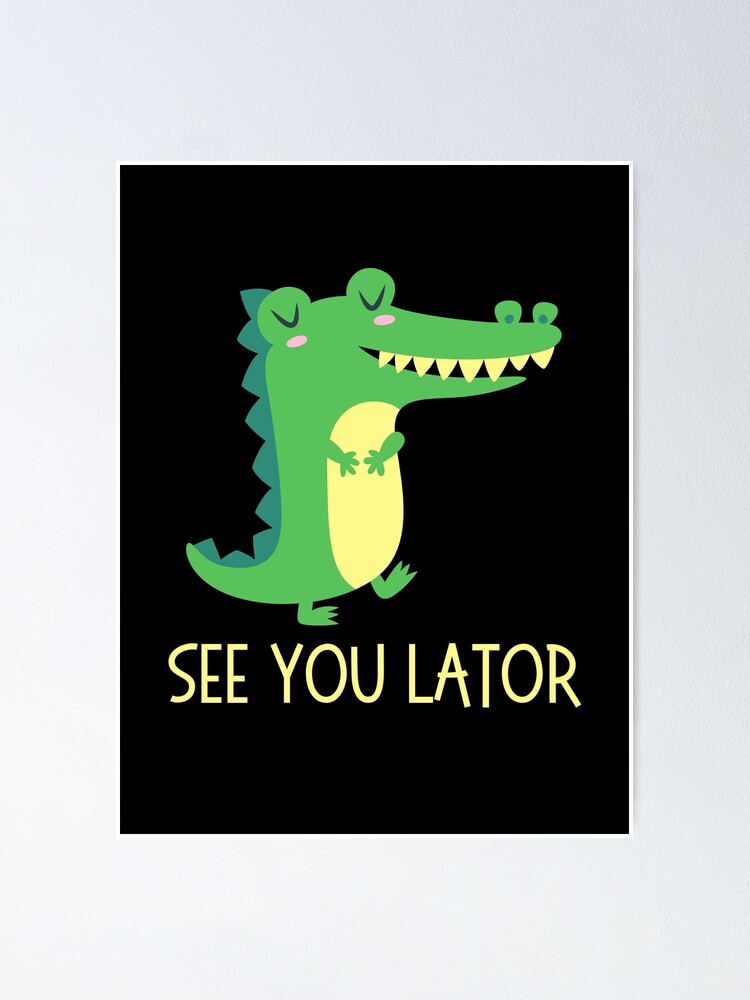 Póster «Nos vemos Lator - Lindo cocodrilo verde - Juego de palabras» de  GorillaiQ | Redbubble