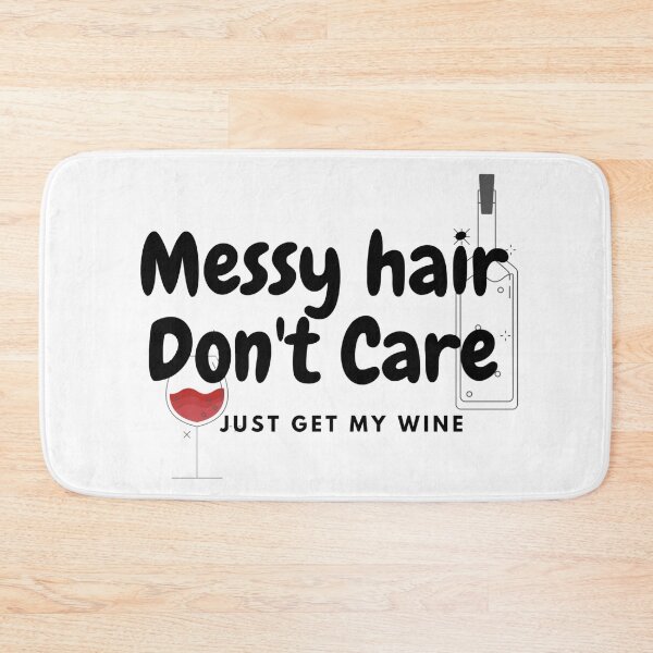 Item preview, Messy Hair Don't Care. Just get my wine  designed and sold by Nixi-Nix.