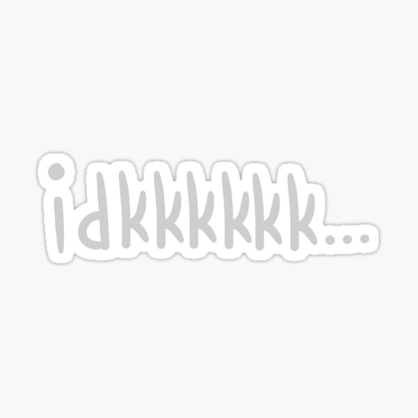 idk Sticker