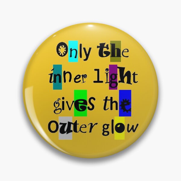 Item preview, Only The Inner Light Gives The Outer Glow designed and sold by BImP design.