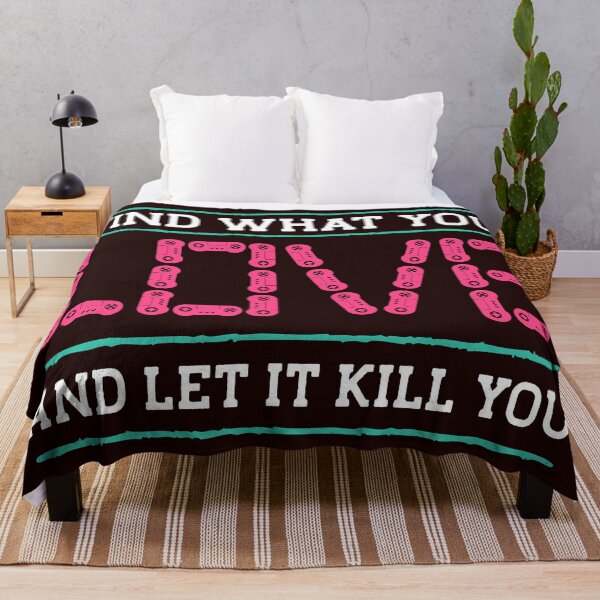 Item preview, FIND WHAT YOU LOVE AND LET IT KILL YOU designed and sold by teemaker24.