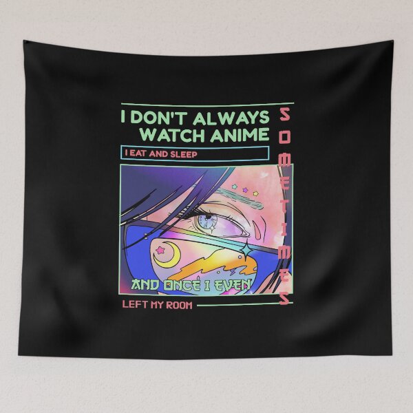 Item preview, I Don't Always Watch Anime Sometimes I Eat And Sleep  designed and sold by modern-wave.