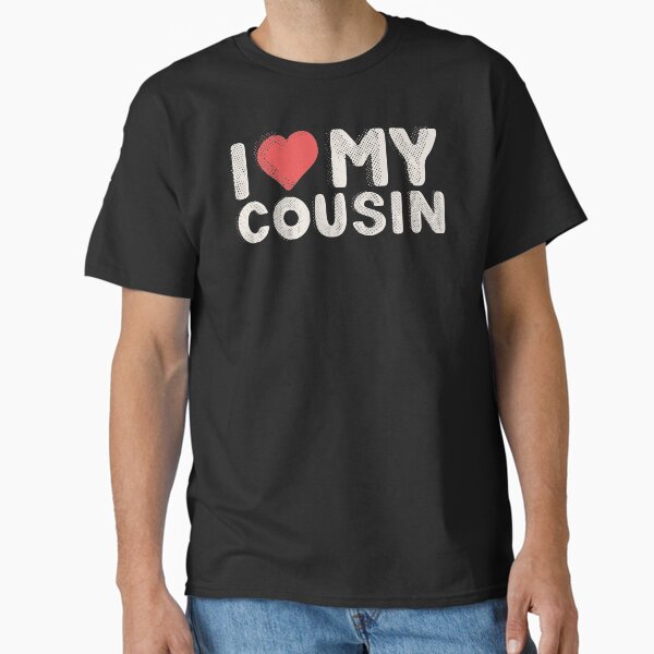 I Love My Cousin T Shirt - Heart Funny Fun Gift Tee I Love My Cousin T Shirt - Heart Funny Fun Gift Tee