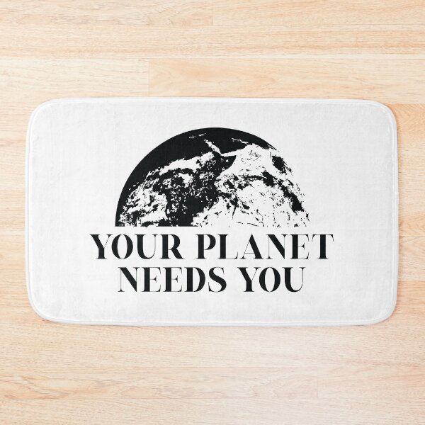 Item preview, Your planet needs you designed and sold by KindToThePlanet.